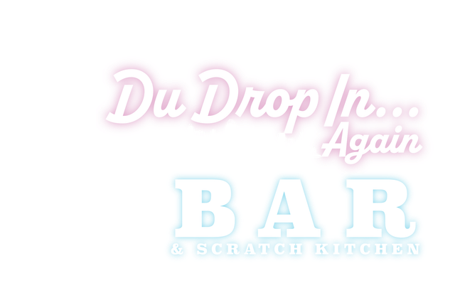 Du Drop In…Again Bar & Scratch Kitchen